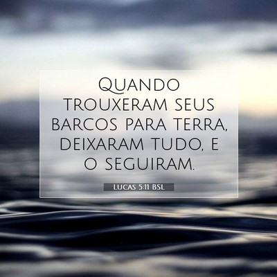 Picture 07 - Lucas 5:11 BSL - Quando trouxeram seus barcos para terra, deixaram - Bible Verse Picture