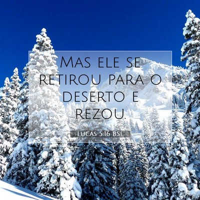 Picture 07 - Lucas 5:16 BSL - Mas ele se retirou para o deserto e - Bible Verse Picture