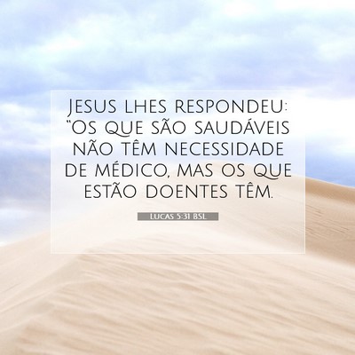 Picture 07 - Lucas 5:31 BSL - Jesus lhes respondeu: “Os que são saudáveis - Bible Verse Picture