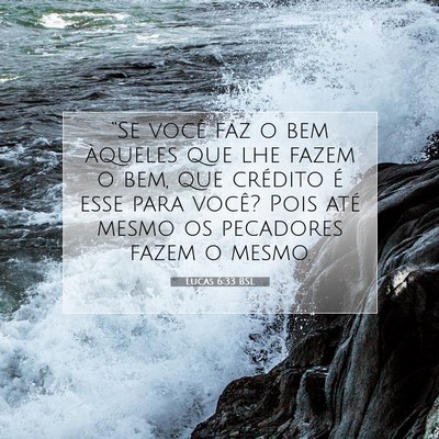 Picture 07 - Lucas 6:33 BSL - “Se você faz o bem àqueles que lhe fazem o - Bible Verse Picture