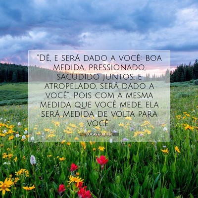Picture 07 - Lucas 6:38 BSL - “Dê, e será dado a você: boa medida, - Bible Verse Picture