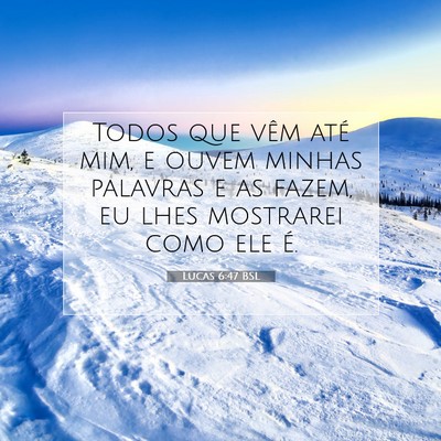 Picture 07 - Lucas 6:47 BSL - Todos que vêm até mim, e ouvem minhas palavras - Bible Verse Picture