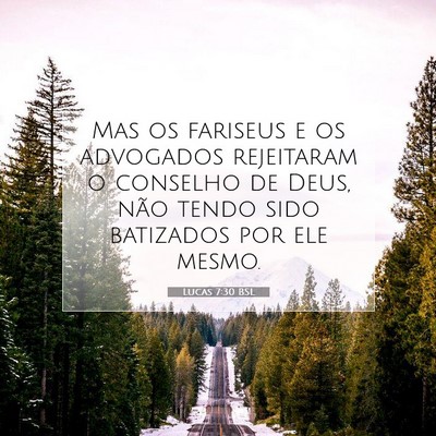 Picture 07 - Lucas 7:30 BSL - Mas os fariseus e os advogados rejeitaram o - Bible Verse Picture