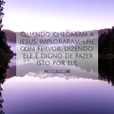 Picture 07 - Lucas 7:4 BSL - Quando chegaram a Jesus, imploraram-lhe com - Bible Verse Picture