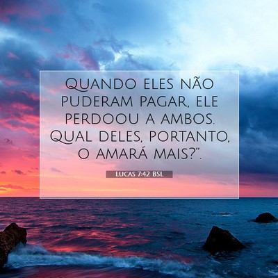 Picture 07 - Lucas 7:42 BSL - Quando eles não puderam pagar, ele perdoou a - Bible Verse Picture