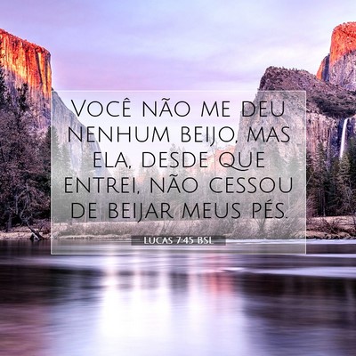 Picture 07 - Lucas 7:45 BSL - Você não me deu nenhum beijo, mas ela, desde - Bible Verse Picture
