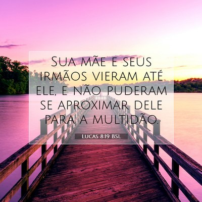 Picture 07 - Lucas 8:19 BSL - Sua mãe e seus irmãos vieram até ele, e não - Bible Verse Picture