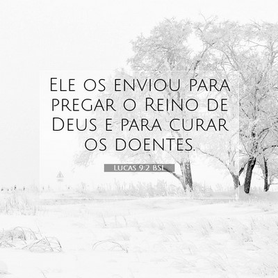 Picture 07 - Lucas 9:2 BSL - Ele os enviou para pregar o Reino de Deus e para - Bible Verse Picture
