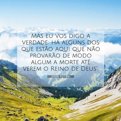 Picture 07 - Lucas 9:27 BSL - Mas eu vos digo a verdade: há alguns dos que - Bible Verse Picture