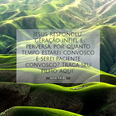 Picture 07 - Lucas 9:41 BSL - Jesus respondeu: “geração infiel e perversa, - Bible Verse Picture