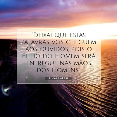 Picture 07 - Lucas 9:44 BSL - “Deixai que estas palavras vos cheguem aos - Bible Verse Picture