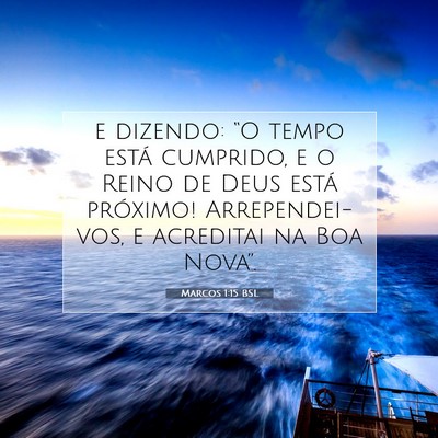 Picture 07 - Marcos 1:15 BSL - e dizendo: “O tempo está cumprido, e o Reino - Bible Verse Picture