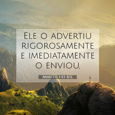 Picture 07 - Marcos 1:43 BSL - Ele o advertiu rigorosamente e imediatamente o - Bible Verse Picture