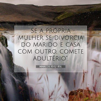 Picture 07 - Marcos 10:12 BSL - Se a própria mulher se divorcia do marido e casa - Bible Verse Picture