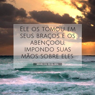 Picture 07 - Marcos 10:16 BSL - Ele os tomou em seus braços e os abençoou, - Bible Verse Picture