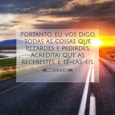 Picture 07 - Marcos 11:24 BSL - Portanto, eu vos digo, todas as coisas que - Bible Verse Picture