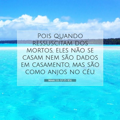 Picture 07 - Marcos 12:25 BSL - Pois quando ressuscitam dos mortos, eles não se - Bible Verse Picture