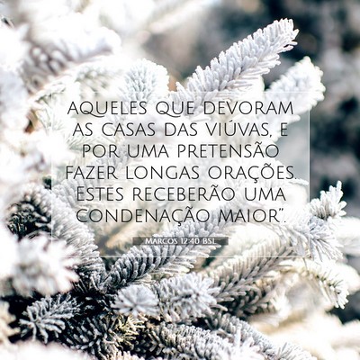 Picture 07 - Marcos 12:40 BSL - aqueles que devoram as casas das viúvas, e por - Bible Verse Picture
