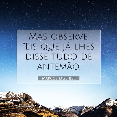 Picture 07 - Marcos 13:23 BSL - Mas observe. “Eis que já lhes disse tudo de - Bible Verse Picture