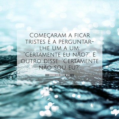 Picture 07 - Marcos 14:19 BSL - Começaram a ficar tristes e a perguntar-lhe um a - Bible Verse Picture