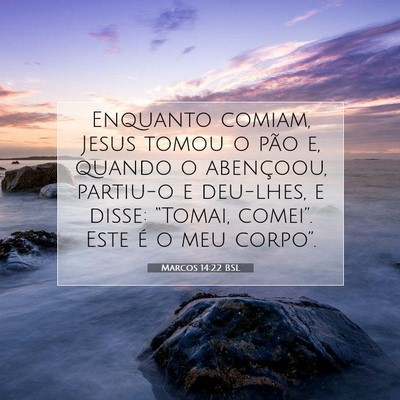 Picture 07 - Marcos 14:22 BSL - Enquanto comiam, Jesus tomou o pão e, quando o - Bible Verse Picture