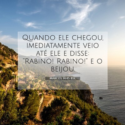 Picture 07 - Marcos 14:45 BSL - Quando ele chegou, imediatamente veio até ele e - Bible Verse Picture