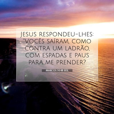 Picture 07 - Marcos 14:48 BSL - Jesus respondeu-lhes: “Vocês saíram, como - Bible Verse Picture