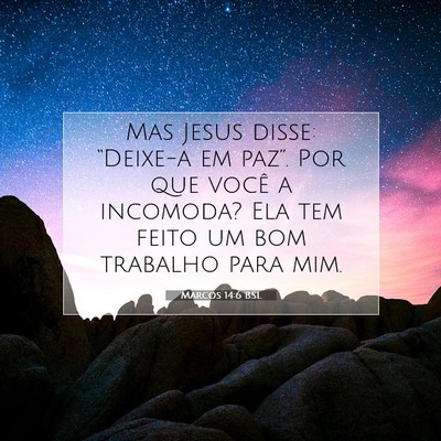 Picture 07 - Marcos 14:6 BSL - Mas Jesus disse: “Deixe-a em paz”. Por que - Bible Verse Picture