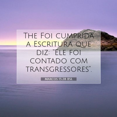 Picture 07 - Marcos 15:28 BSL - The Foi cumprida a Escritura que diz: “Ele foi - Bible Verse Picture