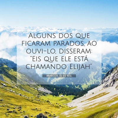 Picture 07 - Marcos 15:35 BSL - Alguns dos que ficaram parados, ao ouvi-lo, - Bible Verse Picture