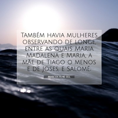 Picture 07 - Marcos 15:40 BSL - Também havia mulheres observando de longe, entre - Bible Verse Picture