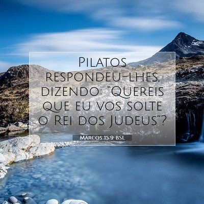 Picture 07 - Marcos 15:9 BSL - Pilatos respondeu-lhes, dizendo: “Quereis que - Bible Verse Picture