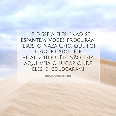 Picture 07 - Marcos 16:6 BSL - Ele disse a eles: “Não se espantem. Vocês - Bible Verse Picture