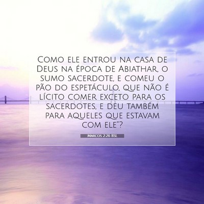 Picture 07 - Marcos 2:26 BSL - Como ele entrou na casa de Deus na época de - Bible Verse Picture