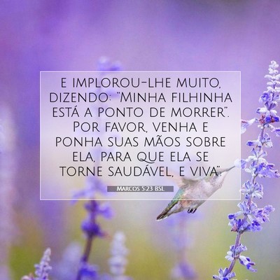 Picture 07 - Marcos 5:23 BSL - e implorou-lhe muito, dizendo: “Minha filhinha - Bible Verse Picture