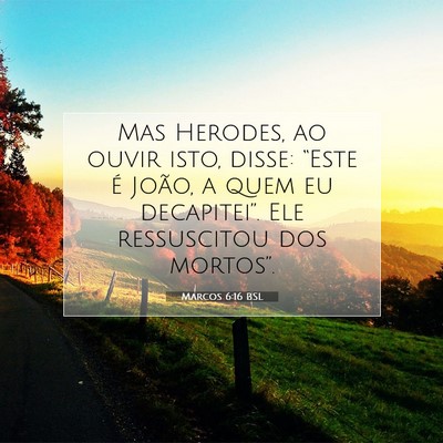 Picture 07 - Marcos 6:16 BSL - Mas Herodes, ao ouvir isto, disse: “Este é - Bible Verse Picture