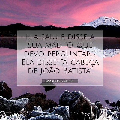 Picture 07 - Marcos 6:24 BSL - Ela saiu e disse a sua mãe: “O que devo - Bible Verse Picture