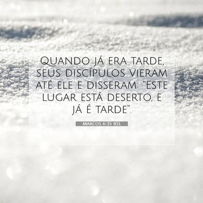 Picture 07 - Marcos 6:35 BSL - Quando já era tarde, seus discípulos vieram - Bible Verse Picture