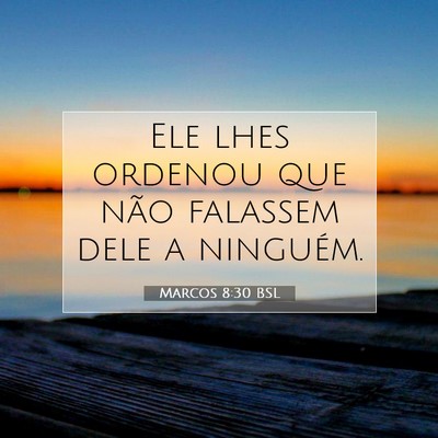 Picture 07 - Marcos 8:30 BSL - Ele lhes ordenou que não falassem dele a - Bible Verse Picture