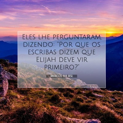 Picture 07 - Marcos 9:11 BSL - Eles lhe perguntaram, dizendo: “Por que os - Bible Verse Picture