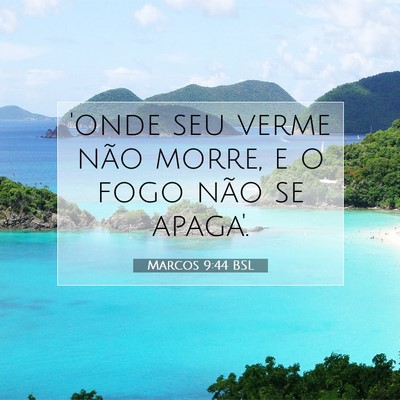 Picture 07 - Marcos 9:44 BSL - 'onde seu verme não morre, e o fogo não se - Bible Verse Picture