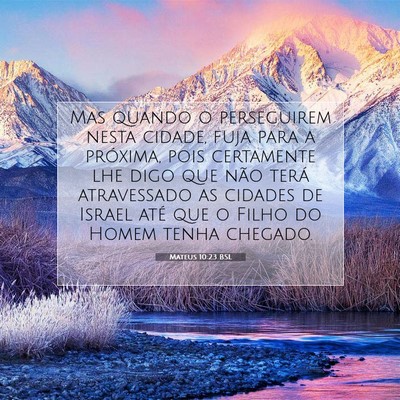 Picture 07 - Mateus 10:23 BSL - Mas quando o perseguirem nesta cidade, fuja para - Bible Verse Picture