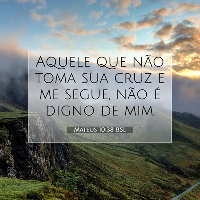 Picture 07 - Mateus 10:38 BSL - Aquele que não toma sua cruz e me segue, não é - Bible Verse Picture