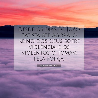 Picture 07 - Mateus 11:12 BSL - Desde os dias de João Batista até agora, o - Bible Verse Picture