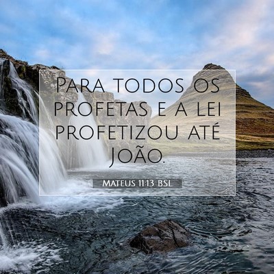 Picture 07 - Mateus 11:13 BSL - Para todos os profetas e a lei profetizou até - Bible Verse Picture