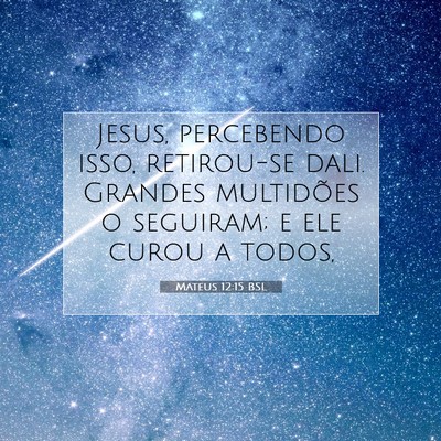 Picture 07 - Mateus 12:15 BSL - Jesus, percebendo isso, retirou-se dali. Grandes - Bible Verse Picture