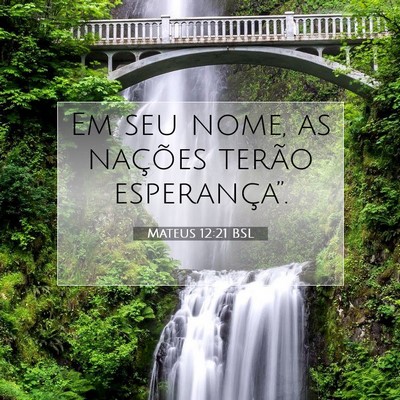 Picture 07 - Mateus 12:21 BSL - Em seu nome, as nações terão - Bible Verse Picture