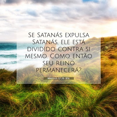 Picture 07 - Mateus 12:26 BSL - Se Satanás expulsa Satanás, ele está dividido - Bible Verse Picture