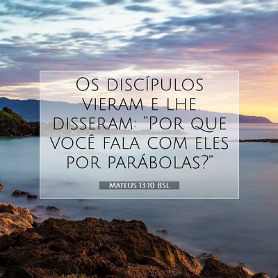 Picture 07 - Mateus 13:10 BSL - Os discípulos vieram e lhe disseram: “Por que - Bible Verse Picture