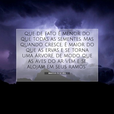 Picture 07 - Mateus 13:32 BSL - que de fato é menor do que todas as sementes. - Bible Verse Picture